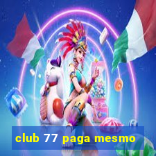 club 77 paga mesmo